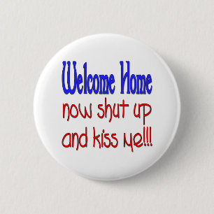 Welkom thuis, hou je mond en kus me ronde button 5,7 cm