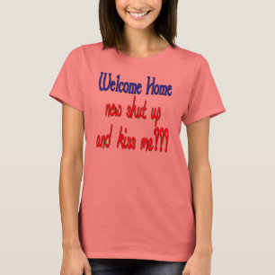 Welkom thuis, hou je mond en kus me t-shirt