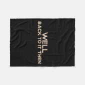 Well Back To It Then Funny Saying Motivation Quote Fleece Deken (Voorkant (Horizontaal))