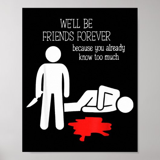 We'll Be Friends Forever Because You Already Know  Poster (Voorkant)