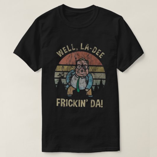 Well La Dee Frickin Da T-shirt (Design voorkant)
