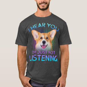 Welsh Corgi Ik hoor dat je niet luistert T-shirt