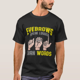 Wenkbrauwen spreken luider dan woorden dove bewust t-shirt