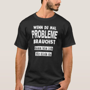 Wenn du Mal Probleme Braucht Gezegden Verklaring T-shirt
