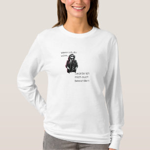 Wenn ich du wäre, würde ich mich auch bewunT-Shirt T-shirt