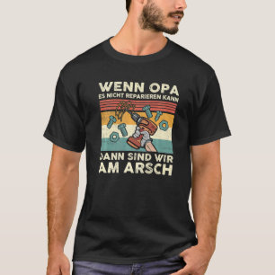 Wenn Opa Es Nicht Reparieren Kann Germany Deutsch T-shirt