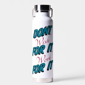 "Wens het niet, werk eraan" waterfles