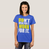 Wens het niet. Werk ervoor. - MOTIVATIE T-shirt (Voorkant volledig)