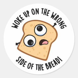 Werd wakker aan de verkeerde kant van het brood gr ronde sticker