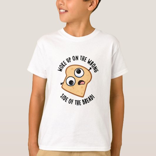 Werd wakker aan de verkeerde kant van het brood gr t-shirt (Voorkant)