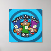 We're All Mad Here Canvas Afdruk (Voorkant)