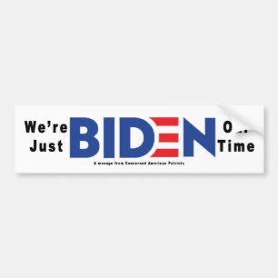 We're just Biden Our Time : Bumper Sticker