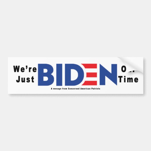 We're just Biden Our Time : Bumper Sticker (Devant)