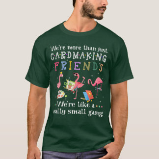 Were more than just cardmaking friendsshirt vintag t-shirt