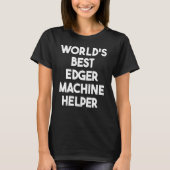 Wereld beste Edger Machine Helper T-shirt (Voorkant)