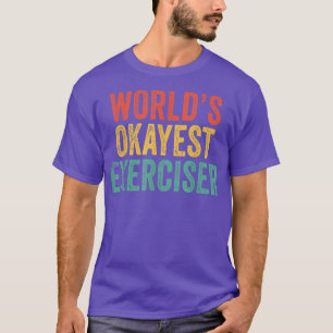 Wereld Okayest Eerciser Funny Gym Workout T-shirt