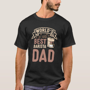 Werelden Beste Barista Papa Koffiezetapparaat King T-shirt