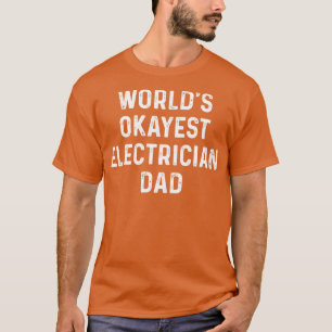 werelden okayest elektricien vader trots elektrici t-shirt
