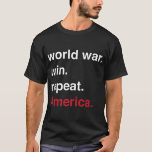 Wereldoorlog Win herhaal Amerika T-shirt