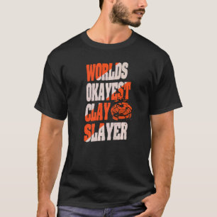 Werelds Oké Clay Slayer Citaat Voor Een Trap Schut T-shirt