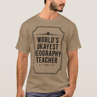 Wereldwerelden Okayest Geography Teacher Funny Tea T-shirt