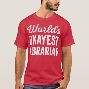 Wereldwerelden Okayest Librarian Funny Sarcastic B T-shirt