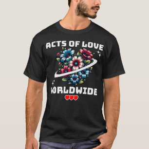 Wereldwijde liefdesdaden Compassie Vrede Eenheid B T-shirt