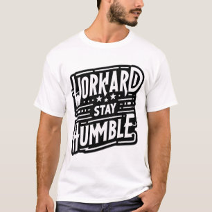 Werk hard, blijf nederig – de essentie van succes t-shirt