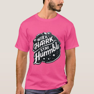 Werk hard, blijf nederig – de essentie van succes t-shirt