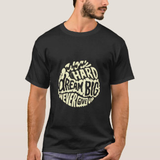 Werk hard droom groot t-shirt