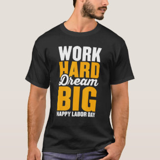 Werk hard droom groot voor mannenvrouwen Gelukkige T-shirt
