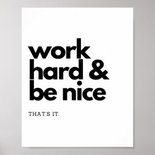 Werk hard en wees aardig. Dat is het. Poster