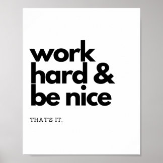 Werk hard en wees aardig. Dat is het. Poster