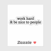 Werk hard en wees aardig tegen mensen, wees aardig sticker (Vel)