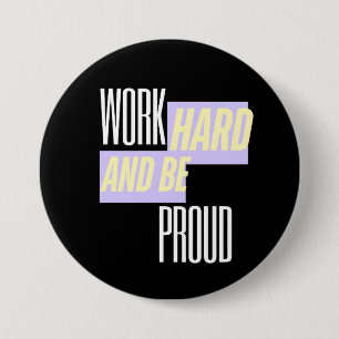 Werk Hard en Wees Trots, Inspirerend, Motivatie  Ronde Button 7,6 Cm