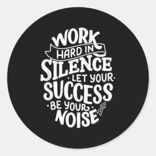 Werk Hard in Stilte Laat Je Succes Motivatie Q Ronde Sticker