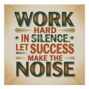 Werk hard in stilte, laat succes de herrie maken perfect poster