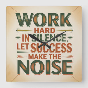 Werk hard in stilte, laat succes de herrie maken vierkante klok