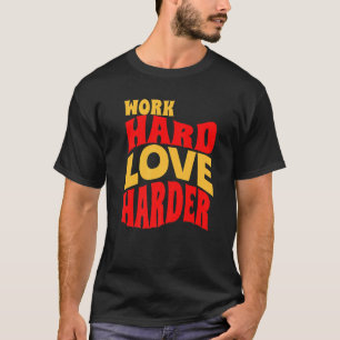 Werk Hard Liefde Harder Motivatie Leven Quote T-shirt