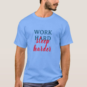 Werk hard, slaap harder t-shirt