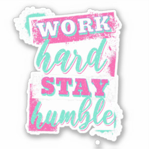 Werk hard voor nederig verblijf sticker