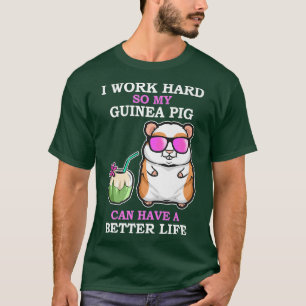 Werk hard, zodat Guinee Varkens een beter leven he T-shirt