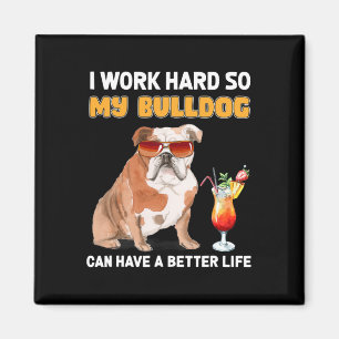 Werk hard zodat mijn buldog een beter leven kan he magneet