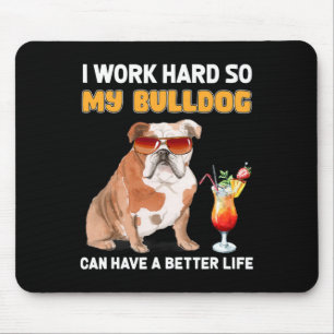 Werk hard zodat mijn buldog een beter leven kan he muismat