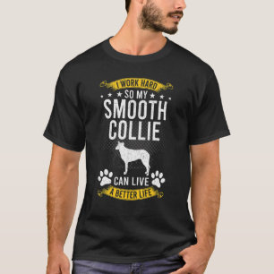 Werk hard, zodat mijn gladde collie een betere hon t-shirt
