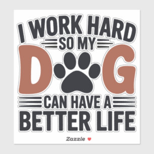 Werk hard zodat mijn hond beter leeft - Fun Pet De Sticker