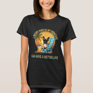Werk hard zodat mijn hond Frenchie een beter leven T-shirt