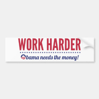 Werk harder, Obama heeft geld nodig Bumpersticker