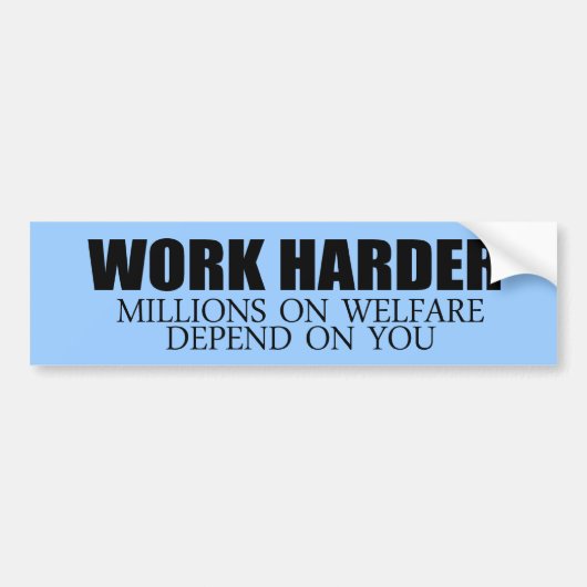 Werk Harder omdat miljoenen mensen afhankelijk zij Bumpersticker (Voorkant)