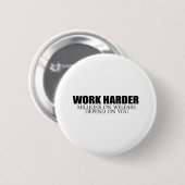 Werk Harder omdat miljoenen mensen afhankelijk zij Ronde Button 5,7 Cm (Voorkant /achterkant)